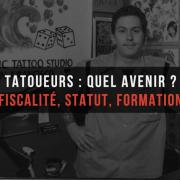 tatoueurs_avenir_fiscalite_statut_formation